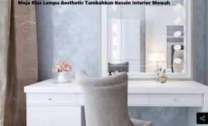 Meja Rias Lampu Aesthetic Tambahkan Kesain Interior Mewah